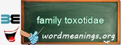 WordMeaning blackboard for family toxotidae